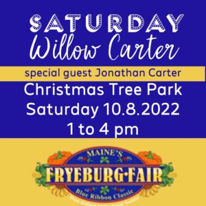 Fryeburg Fair Announcement for Willow & Jonathan Carter on 10.8.22 from 1 to 4 pm at Christmas Tree Park